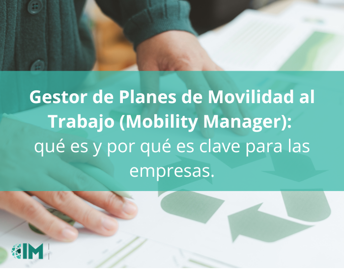 Gestor de Planes de Movilidad al Trabajo (Mobility Manager): qué es y por qué se ha convertido en una figura clave para las empresas.